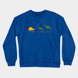 I Like Dinosaurs Crewneck Sweatshirt